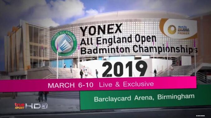 YONEX All England Open Badminton Championships 2019 ดูถ่ายทอดสดแบดมินตัน โยเน็กซ์ ออลอิงแลนด์ โอเพ่น 2019